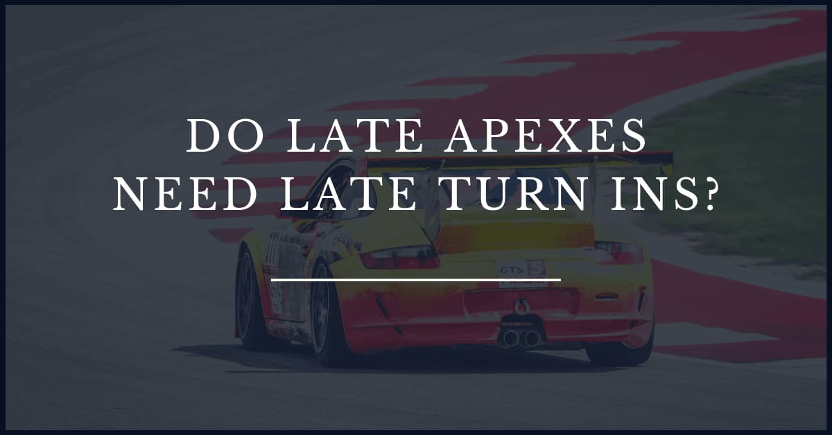 Do Late Apexes Need A Late Turn In? Image