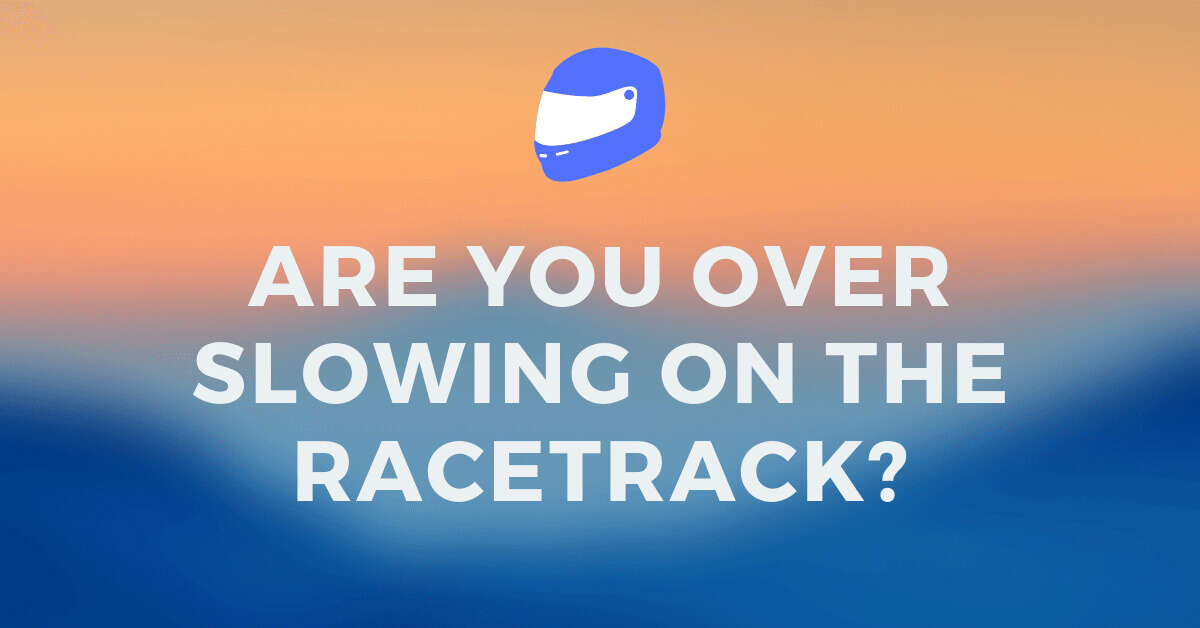 Are You Over Slowing On The Racetrack Image