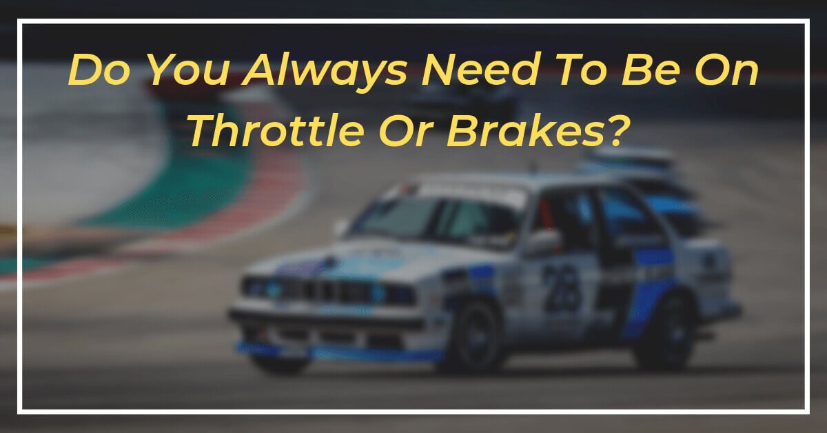 Do You Always Need To Be On The Brakes Or Throttle Image