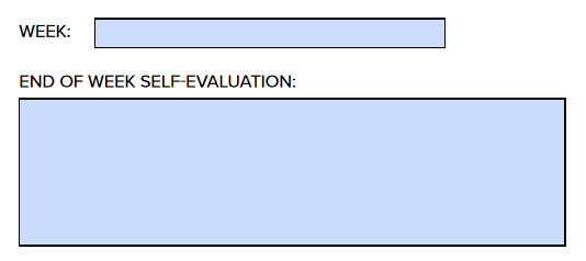 Use the self-evaluation section to reflect weekly on what worked, and what didn’t